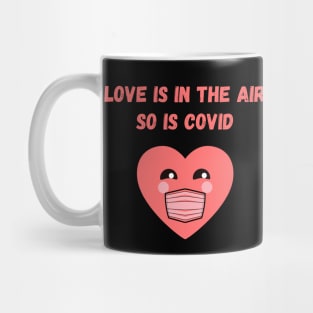 Love is in the air, so is covid funny valentine's day Mug